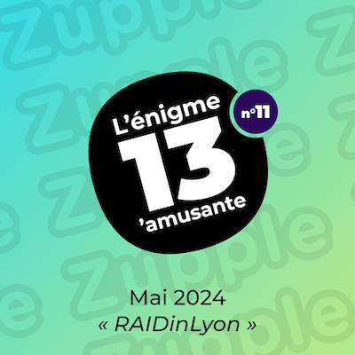 L’énigme 13’amusante de mai 2024. Thème du mois : « RAIDinLyon ».