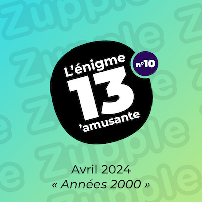 L’énigme 13’amusante d’avril 2024. Thème du mois : « Années 2000 ».
