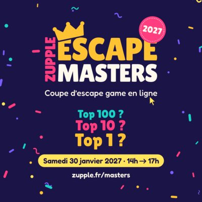 Zupple Escape Masters 2027, la coupe d’escape game en ligne. Top 100 ? Top 10 ? Top 1 ? Samedi 30 janvier 2027, de 14h à 17h, zupple.fr/masters.