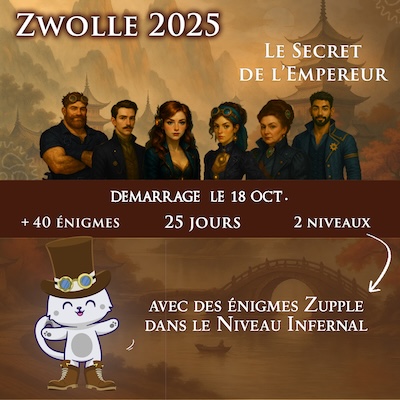 Zwolle 2025 : Le Secret de L’Empereur. Démarrage le 18 octobre. 25 jours de jeu pour plus de 40 énigmes. Choisissez votre niveau, Normal ou Infernal, mais vous retrouverez des énigmes de Zupple dans le mode Infernal !