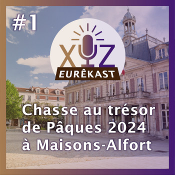 Eurêkast épisode n°1 : Chasse au trésor de Pâques 2024 à Maisons-Alfort