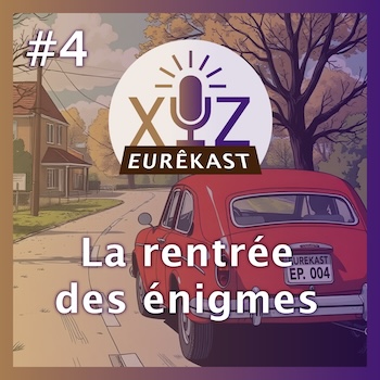 Eurêkast épisode n°4 : La rentrée des énigmes