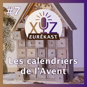 Eurêkast épisode n°7 : Les calendriers de l’Avent