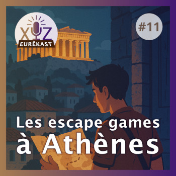 Eurêkast épisode n°11 : Les escape games à Athènes